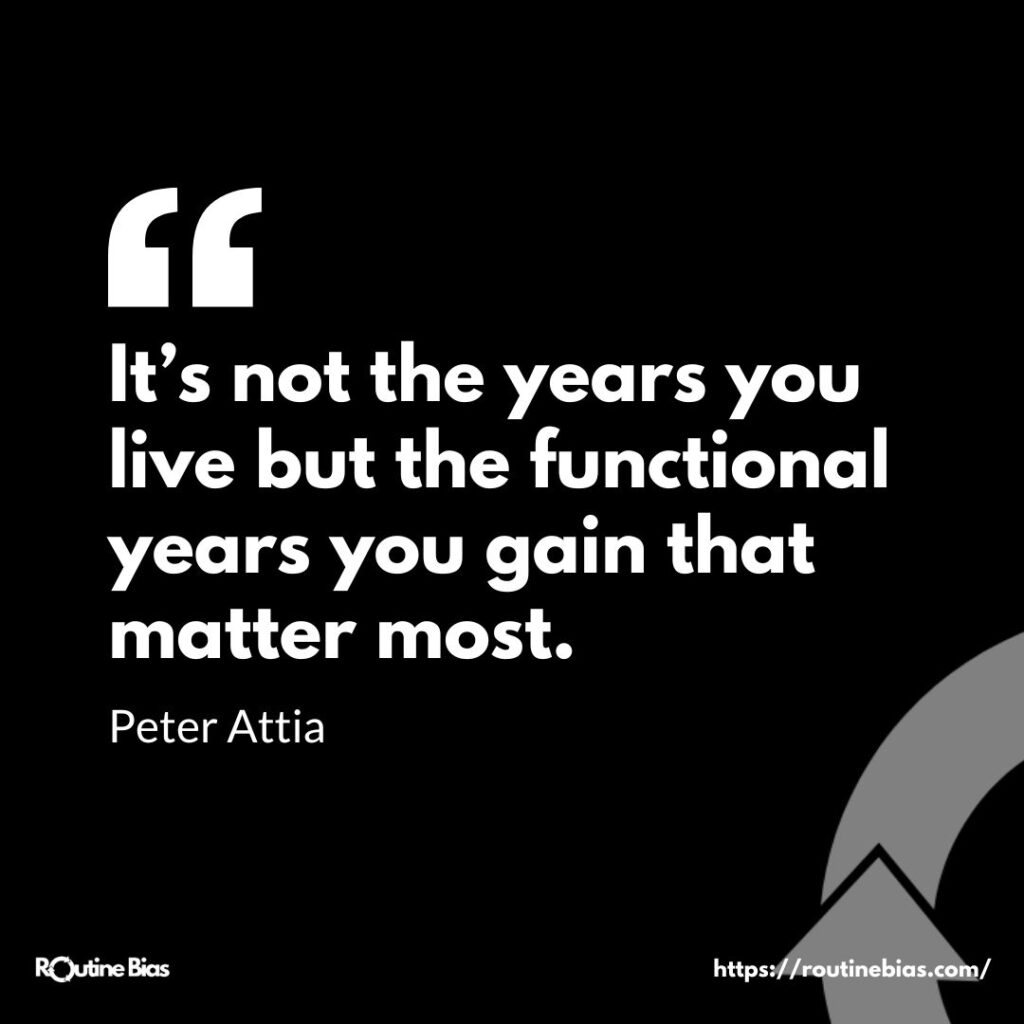 It’s not the years you live but the functional years you gain that matter most.